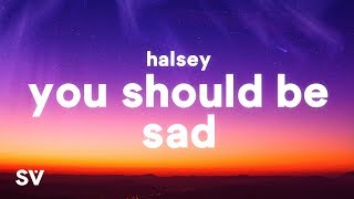 Halsey  You should be sad Lyrics [upl. by Lennor815]