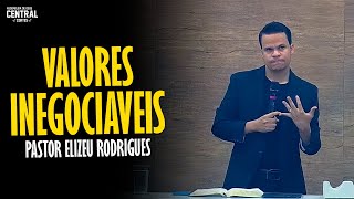 PASTOR ELIZEU RODRIGUES VALORES INEGOCIÁVEIS  PREGAÇÃO ANGELICAL [upl. by Tillio737]