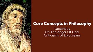 Lactantius On The Anger Of God  Criticisms of Epicureans  Philosophy Core Concepts [upl. by Aihseyk]