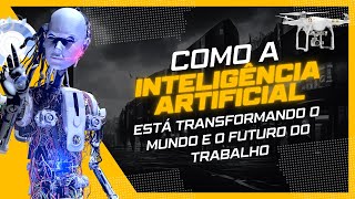 A Revolução da Inteligência Artificial Como a IA Está Transformando o Mundo e o Futuro do Trabalho [upl. by Mellisent]