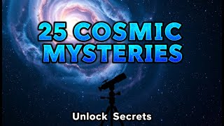 25 MYSTERIES of the EXPANDING UNIVERSE Unlocking COSMIC Secrets [upl. by Ellinej]