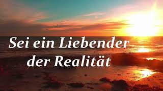 Sei ein Liebender der Realität [upl. by Cheyney]