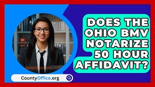 Does The Ohio BMV Notarize 50 Hour Affidavit  CountyOfficeorg [upl. by Romona]