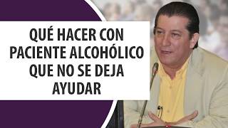 Qué hacer con paciente Alcohólico que no se deja ayudar [upl. by Ahseekan805]