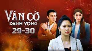 Ván Cờ Danh Vọng  Tập 29  30 FULL  Tường Vi Anh Tài Quốc Huy Quỳnh Châu  Phim Tâm Lý Tình Cảm [upl. by Nabla]