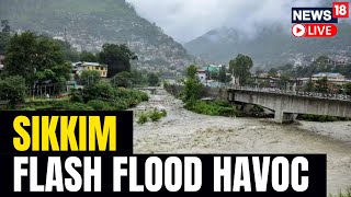 Sikkim Flood News Live  Cloudburst In Sikkim Triggers Flash Floods Live  English News  N18L [upl. by Milore]