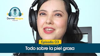 Ep 03  Piel grasa en la cara  Explicación del exceso de brillo en la piel  Dermatólogos Podcast [upl. by Nelra61]