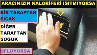 Aracınızın Kaloriferi Isıtmıyorsa  Bir taraftan Sıcak Diğer Taraftan Soğuk Üflüyorsa Kesin Çözümü [upl. by Wagshul]