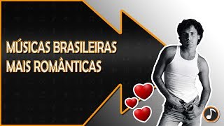 10 MÚSICAS BRASILEIRAS MAIS ROMÂNTICAS [upl. by Ybhsa]