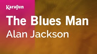 The Blues Man  Alan Jackson  Karaoke Version  KaraFun [upl. by Rupert]