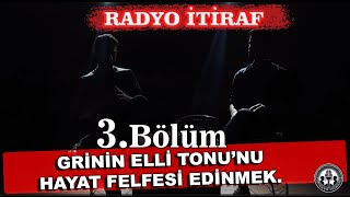 quotGrinin Elli Tonunu Hayat Felsefesi Edinmekquot 3Bölüm  Radyo İtiraf [upl. by Annadiane]