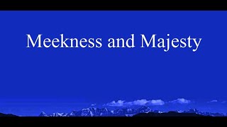 Meekness and Majesty Lyrics [upl. by Sutherlan]