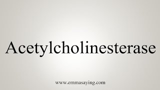 How To Say Acetylcholinesterase [upl. by Eiromem]