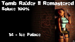 TR2 Remastered  Soluce 100  Level 14  Ice Palace [upl. by Proudman]