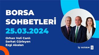 BORSA SOHBETLERÄ°  25032024  ORHAN CANLI SERHAT GÃœRLEYEN EZGÄ° AKALAN [upl. by Fulvia]