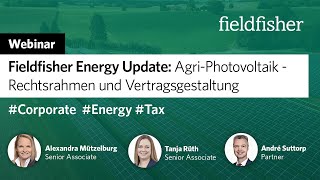 Webinar  Fieldfisher Energy Update Agri Photovoltaik – Rechtsrahmen und Vertragsgestaltung [upl. by Yhprum989]