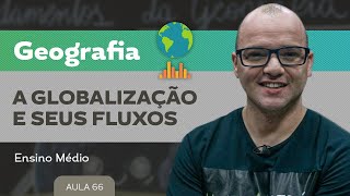 A globalização e seus fluxos ​ Geografia  Ensino Médio [upl. by Wolfy]