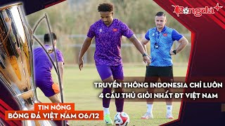 Tin nóng BĐVN 612 Truyền thông Indonesia chỉ luôn 4 cầu thủ giỏi nhất ĐT Việt Nam [upl. by Hazel]