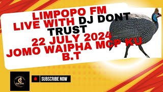 LIMPOPO FM WITH DJ DONT TRUST 22 JULY 2024 JOMO WAIPHA MCP KU BT [upl. by Esac]