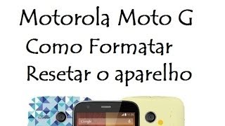 Moto G 1º Geração  Como FormatarResetar o aparelho [upl. by Nnylannej]