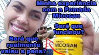 Minha experiência com a Pomada MicosanFuncionouEla Realmente é EficazVale a pena comprar [upl. by Esiled]