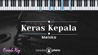 Keras Kepala  Meiska KARAOKE PIANO  FEMALE KEY [upl. by Tillion]