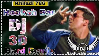 Hookah Bar  Dj Remix  Akshay Kumar Khiladi 786  3d Hard Bass Remix  Dj Sachin Kumawat  New Song [upl. by Annoiek306]