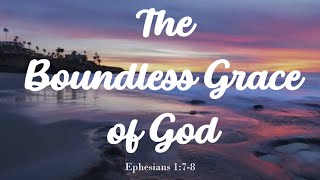 The Boundless Grace of God [upl. by Rafael]