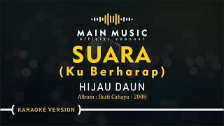 HIJAU DAUN  SUARA KU BERHARAP Karaoke Version [upl. by Aufmann]