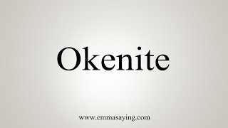 How To Say Okenite [upl. by Meeker871]