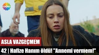 Hafize Hanım öldü quotAnnemi vermemquot  Asla Vazgeçmem 42Bölüm [upl. by Hollington]