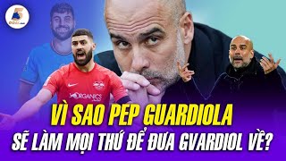 VÌ SAO PEP GUARDIOLA SẼ LÀM MỌI THỨ ĐỂ ĐƯA GVARDIOL VỀ [upl. by Annahsirhc]