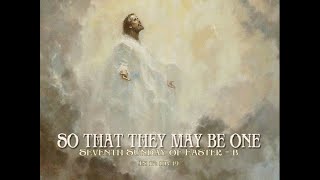 A Homily for the 7th Sunday of Easter Year B That they may be one [upl. by Ecirtnuahs]