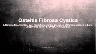 Medical vocabulary What does Osteitis Fibrosa Cystica mean [upl. by Eskil169]