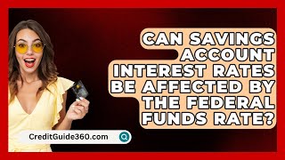 Can Savings Account Interest Rates Be Affected by the Federal Funds Rate  CreditGuide360com [upl. by Anyahs410]