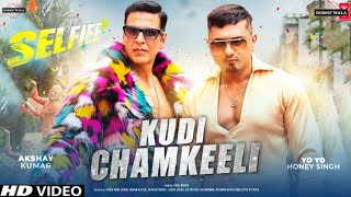 New Song Kudichamkeeli Official Video Honey Singh Akshay Kumar Kudi Chamkili Selfie yoyo [upl. by Ennayhc]