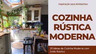 COZINHA RUSTICA MODERNA  25 IDEIAS DE COZINHA MODERNA COM ESTILO RUSTICO [upl. by Eirallam633]