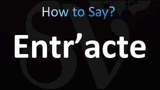 How to Pronounce Entr’acte Correctly [upl. by Bensen]