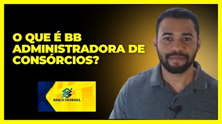 O Que é Bb Administradora de Consórcios [upl. by Ielhsa]