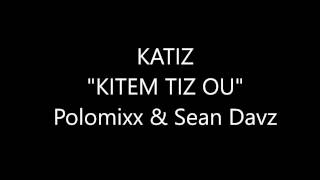 Katiz Kitem Tiz ou [upl. by Oer157]