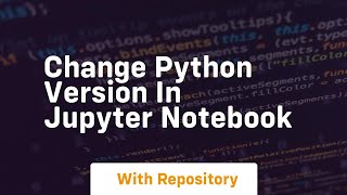 change python version in jupyter notebook [upl. by Yelsek]