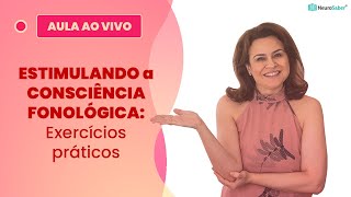 ESTIMULANDO a CONSCIÊNCIA FONOLÓGICA Exercícios práticos  Lives NeuroSaber [upl. by Tad952]