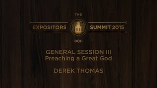 Expositors Summit 2015 General Session 3  quotPreaching a Great Godquot [upl. by Lesh983]