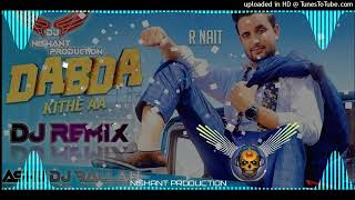 Dabda Kithe Aa R Nait new Punjabi SongsDj Remix mixNISHANT PRODUCTION ASHU DJ BALLAH [upl. by Adamik]