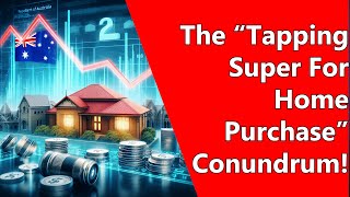 The “Tapping Super For Home Purchase” Conundrum [upl. by Joris]