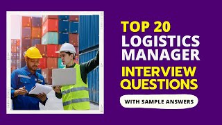 Logistics Manager Interview Questions with Sample Answers for 2024 [upl. by Odlawso459]