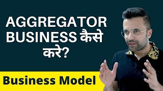 How To Start Aggregator Business  Aggregator Business Model Explained [upl. by Roanna760]