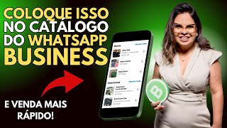 O que precisa ter no seu CATÁLOGO DE VENDAS DO WHATSAPP BUSINESS para VENDER MAIS [upl. by Nakasuji]