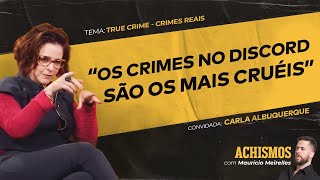 TRUE CRIME TUDO SOBRE CRIMES DIGITAIS FT CARLA ALBUQUERQUE  ACHISMOS PODCAST 310 [upl. by Long]