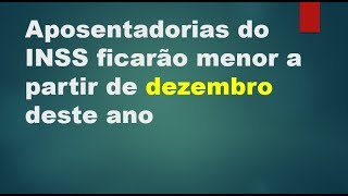 Aposentadorias do INSS ficarão menor a partir de dezembro [upl. by Austine848]